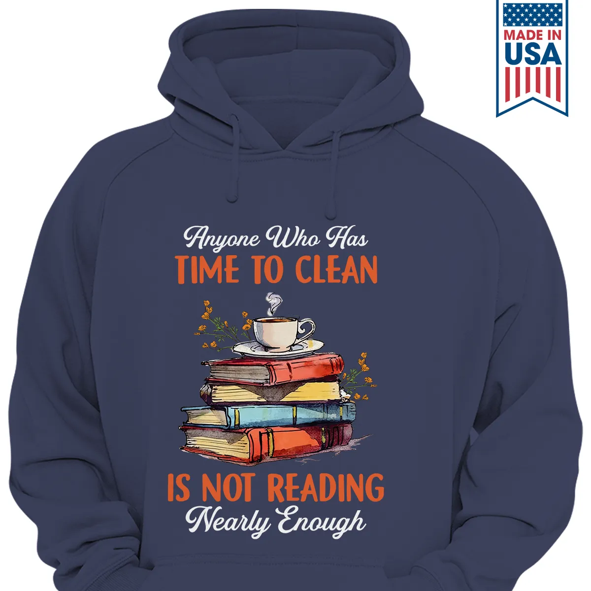 Anyone Who Has Time To Clean Is Not Reading Nearly Enough Book Lovers Gift HDB312