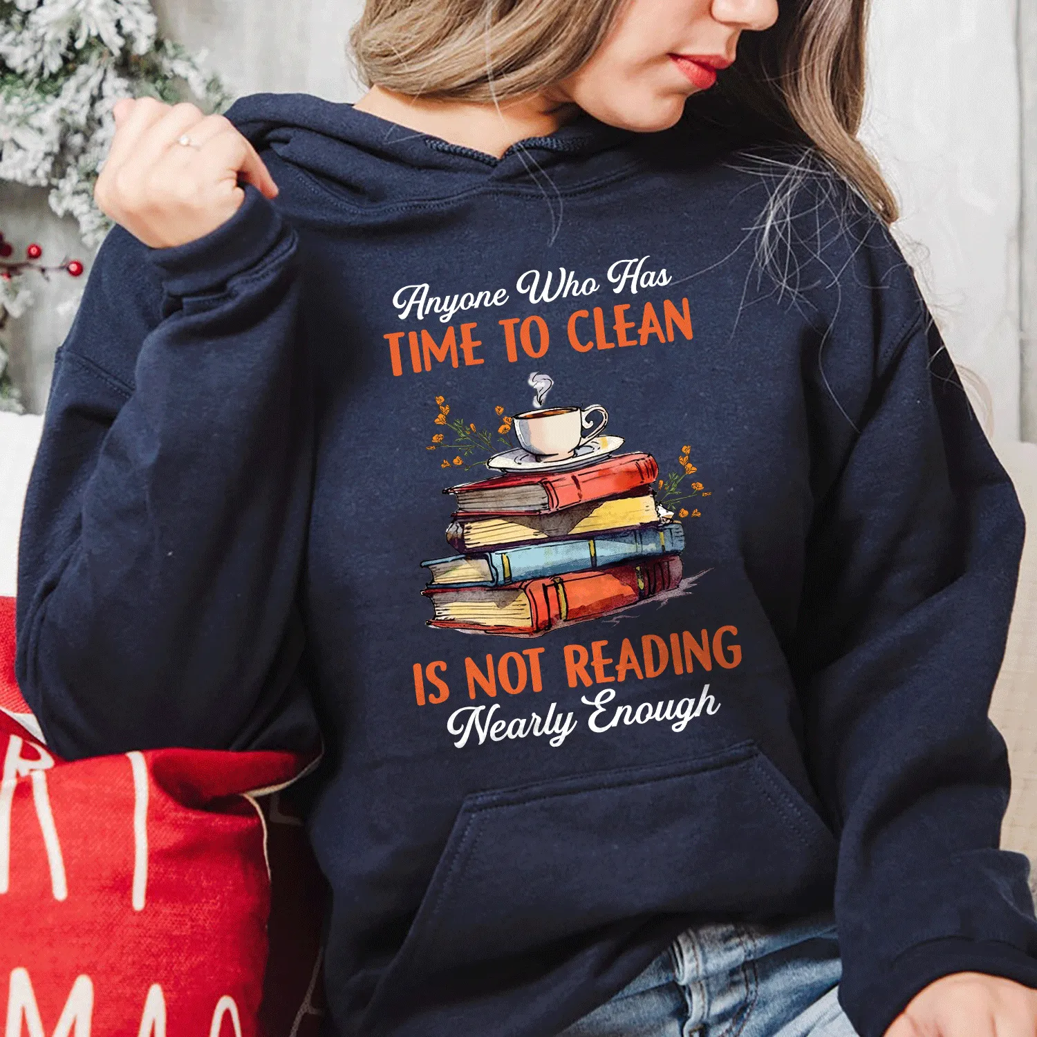 Anyone Who Has Time To Clean Is Not Reading Nearly Enough Book Lovers Gift HDB312