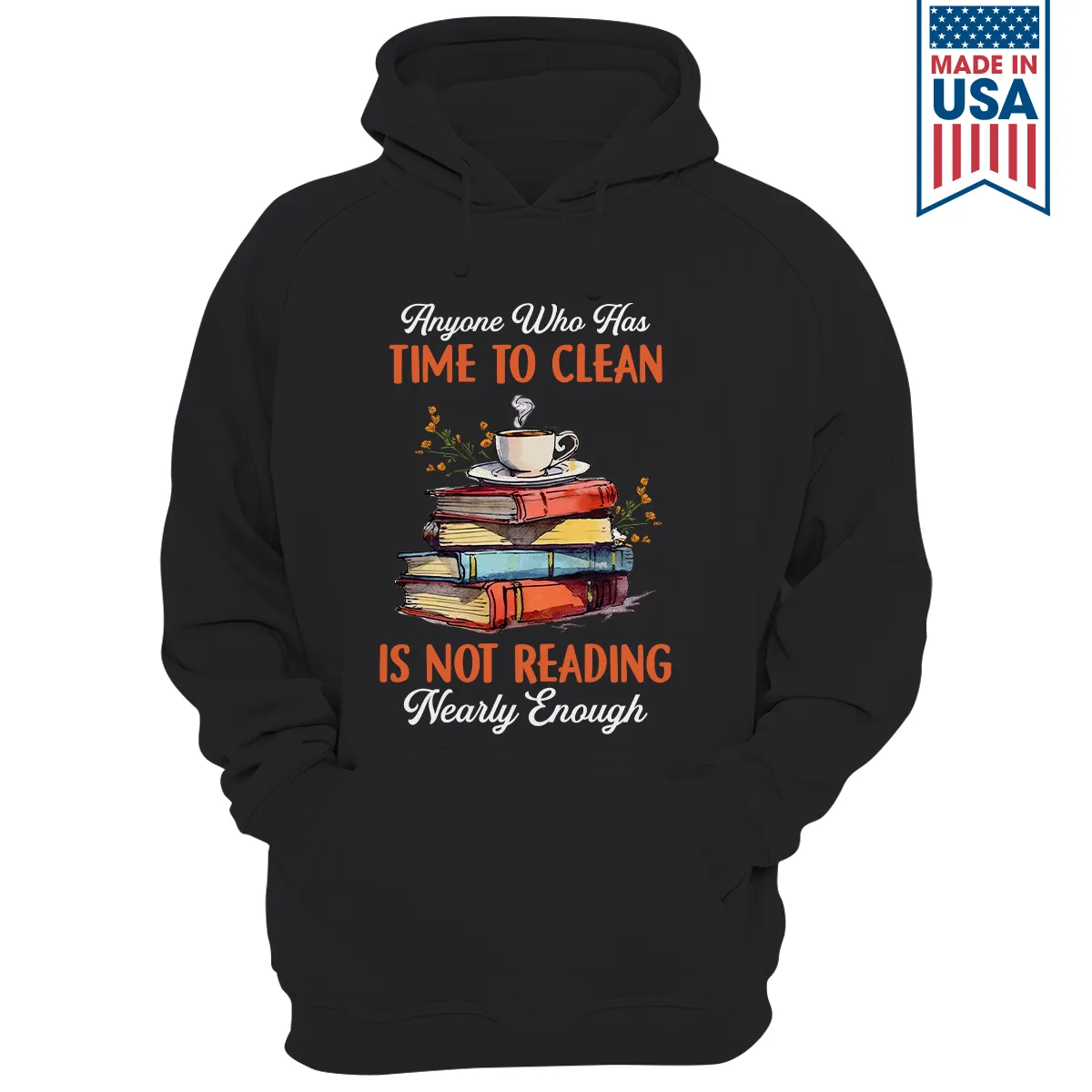 Anyone Who Has Time To Clean Is Not Reading Nearly Enough Book Lovers Gift HDB312